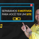 Separamos 5 Motivos Para Voce Ter Um Site