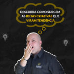 Descubra Como Surgem As Ideias Criativas Que Viram Tendencia