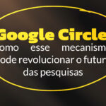 Como e Quanto Devo Investir em Marketing Com Segurança? Google Circle Como O Mecanismo Pode Revolucionar O Futuro Das Pesquisas